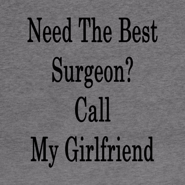 Need The Best Surgeon? Call My Girlfriend by supernova23